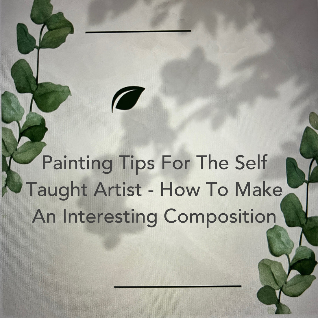 Painting tips for the self taught artist - How to make an interesting composition
