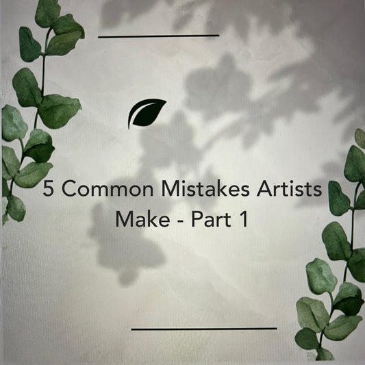 5 Common Mistakes Artists Make - Part 1